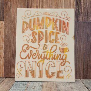 Pumpkin Spice & Everything Nice ~Tile, Upcycled ~ 8x10 Wall Hanging